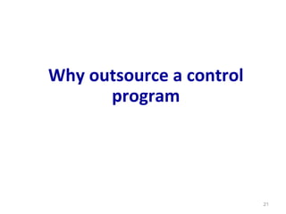 Why outsource a control
program
21
 