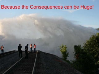 45
Because the Consequences can be Huge!
 
