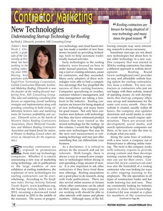 (Editor’s Note:
Heidi J. Ells-
worth, a grad-
uate of the Un-
iversity of Por-
tland, has been
working in the
roofing indus-
try since 1993.
Having held
positions with
EagleView Technology Corporation,
Carlisle Construction Materials, EcoStar,
and Malarkey Roofing, Ellsworth is now
the founder of the roofing-focused mar-
keting firm, HJE Consulting Group.
This sales and marketing consulting firm
focuses on supporting overall marketing
strategies and implementation along with
providing consulting to build strong col-
laboration between sales and marketing
teams for business profitability and suc-
cess. Ellsworth serves on the boards of
Western States Roofing Contractors
Association, Davis Memorial Founda-
tion, and Midwest Roofing Contractors
Association and helped found the nation-
al Women in Roofing Council where she
serves as chairperson for the organiza-
tion.)
veryday contractors are
exposed to promotions
from start-up technology
companies. Whether it is emails
announcing a new way of marketing
using technology, ads in publications
or the large numbers of new
exhibitors at roofing tradeshows, the
explosion of new technologies for
roofing contractors can be over-
whelming. According to The Kauff-
man Index Startup Activity National
Trends Report, www.kauffman.org,
the Startup Activity Index rose in
2015, reversing a downward trend
that started in 2010 in the middle of
the recession. The access of progres-
WESTERN ROOFING – JANUARY/FEBRUARY 201612
“Roofing contractors are
known for being skeptical of
new technology and many
times for good reason.
”
Contractor MarketingContractor MarketingContractor MarketingContractor Marketing
sive technology and cloud-based stor-
age has made a number of new busi-
nesses focused on providing technol-
ogy tools to help automate tradit-
ionally manual activities.
Early technologies in the roofing
industry were focused on how to
make manual practices, like measur-
ing a roof or creating estimates, easier
for contractors, and they succeeded.
Many early adopters of these tech-
nologies were able to find a competi-
tive advantage that has propelled the
success of their roofing business.
Companies specializing in weather,
customer relation’s management, and
data management are taking a fore-
front in the industry. Roofing con-
tractors are known for being skeptical
of new technology and many times
for good reason. Not only have con-
tractors seen failures with technology
but they also have witnessed product
failures that were touted as the
newest technology for the rooftop. In
this column, I would like to highlight
some new technologies that may be
the next roof measurement or esti-
mating technology and may just offer
something that can differentiate your
business.
As a disclaimer, it is critical to
always do the research and ask for
referrals. With Google, there is
always a way to research new compa-
nies or technologies before diving in
and spending a large amount of mon-
ey. It is also important to ask other
contractors if they have tried these
new offerings. Roofing associations
are a great place to do research, along
with trade publications. There are
also several online sources or forums
where other contractors can be asked
for their opinion. Any company you
are working with should be able to
offer referrals with names and phone
numbers. Although many of the fol-
lowing concepts may seem interest-
ing, research is always necessary.
Sometimes start-ups are not about
new technologies but about how to
use older technology in a new way.
One company that was started in
2014 by roofing contractors, has taken
a different approach to website devel-
opment. Roofing Brand
(www.roofingbrand.com) provides
an easy and affordable website leas-
ing option for roofing contractors.
Yes, lease a website. For new con-
tractors or contractors who just are
not happy with their website, instead
of spending money on web develop-
ment, this start-up company offers
easy set-up and maintenance for the
same cost every month. Once the
website is created, usually within 48
hours, the company also updates
directories and social media in order
to create strong search engine opti-
mization. There are several web
development, social media, and
search optimizations companies out
there, so be sure to take the time to
evaluate what you need.
Along the same lines of websites
with a new twist, a company out of
Pennsylvania is offering online train-
ing. The twist is the company works
with industry experts to provide
strong content and then develops
training courses that roofing compa-
nies can use for their crews. Con-
struct-Ed (www.construct-ed.com)
was also the brainchild of a roofing
contractor who was looking for ways
to offer ongoing training to his
employees. The site specializes in all
types of construction trades and has
made learning fun and easy. They
are consistently looking for industry
experts to share their knowledge.
Construct-Ed was created as a place
for members of the construction
New Technologies
Understanding Start-up Technology for Roofing
by Heidi J. Ellsworth, president, HJE Consulting Group
(Continued on Page 56)
 