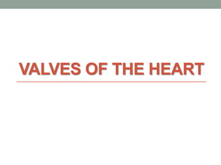 VALVES OF THE HEART
 