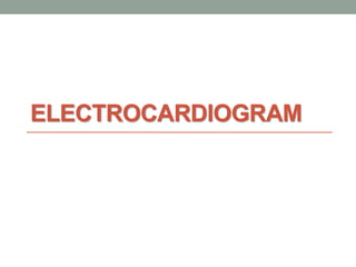 ELECTROCARDIOGRAM
 