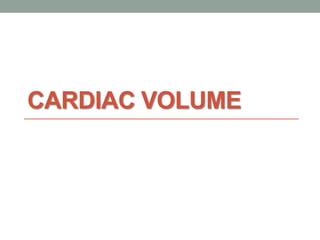 CARDIAC VOLUME
 