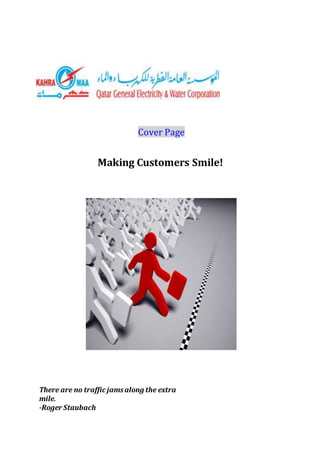 Cover Page
Making Customers Smile!
There are no traffic jamsalong the extra
mile.
-Roger Staubach
 