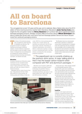 13
Insight > Carton & board
October 2015  converting Today | www.convertingtoday.co.uk
The corrugated box turned 120 years old this year, and to celebrate, Marco Siebel writes about the 2015
edition of Fefco’s technical seminar recently held in Barcelona. Macarbox’s Javier Iturriza Iceta gives
insight into the corrugated market and Henry Alzamora from LamiCan talks about paperboard-based
beverage-packaging products. Swedish company Billerud-Korsnäs’s director Mikael Strömbäck talks
about a waste-free cement sack, and French food and beverage packers Danone and Veuve Clicquot
reveal their cardboard-packaging solutions.
T
he theme of the technical seminar
was corrugated 4.0: smart factories
for flexibility and efficiency. The
programme focused on intelligent
machines and processes, advanced
analytics, resource efficiency, ergonomics
and how people at work can adapt to these
trends. It evaluated how new developments
are reshaping the industry, leading to
business processes becoming more flexible,
innovative, cost-efficient and safer.
Macarbox
European manufacturer Macarbox makes
machinery for the corrugated board
converting industry. It presented its
range of high-performance flexo-folder
gluers and rotary die cutters at Fefco’s
technical seminar.
Managing director Javier Iturriza Iceta
says: “We presented the flexo-folder
gluer (FFG) for in-line printing, die
cutting, gluing and folding, a rotary die
All on board
to Barcelona
cutter (RDC) for in-line printing and die
cutting, and a counter ejector. All
machines are produced in the EU from
high-quality materials. Depending on
customer requirements, we are able to
deliver a stand-alone machine, or equip
an entire converting hall with a turn-key
solution, including all of the necessary
peripheral equipment.”
Macarbox was founded in 2009 after
company owners purchased Tecasa’s
technology and goodwill. Tecasa, a
reputable Spanish manufacturer of
converting machines, was active on the
global market from 1989 to 2007, and
sold 200 machines worldwide.
The Macarbox team has communicated
with Tecasa’s customers to consider the
current needs of manufacturers of corrugated
boxes. The engineering team has developed
new technologies, such as a feeding system
that allows for exact production in skip-feed
and easy maintenance access, a single-blade
chamber without lateral seals and an upper-
counter ejector.
Iturriza Iceta says:“These changes resulted
in a technologically advanced, robust
machine with a good cost-to-performance
ratio. The best indicator that we are moving
in the right direction is that our customers
who have previously bought a Macarbox line
are placing orders for more machines.”
Historically, the principal market for
Macarbox has been Latin America. The
company recently reinforced its sales team
with area managers to showcase the
company’s product range at Drupa in
Düsseldorf, Germany, from 31 May to 10
June 2015, and at this year’s Fefco’s
technical seminar.
LamiCan
LamiCan is the largest alternative
suppliers of paperboard-based cans in
the Middle East and in Europe. With
headquarters in China, the company has
production facilities in Finland and
Denmark. It is the only company in the
world that produces paperboard-based
cans in-house. It also manufactures theMacarbox presented its flexo-folder gluer machine at the Fefco technical seminar in Barcelona.
The paperboard can is currently shaking up
the premium drink sector. A major selling point is
that it has the lowest carbon footprint when
compared with PET and aluminium packages.
CT1015_006_CartonBoard.indd 13 26/10/2015 11:37
 