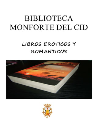 BIBLIOTECA 
MONFORTE DEL CID 
LIBROS EROTICOS Y 
ROMANTICOS 
 