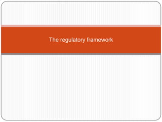 The regulatory framework
 