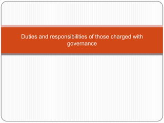 Duties and responsibilities of those charged with
                 governance
 