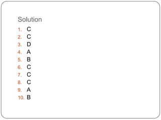 Solution
1.    C
2.    C
3.    D
4.    A
5.    B
6.    C
7.    C
8.    C
9.    A
10.   B
 
