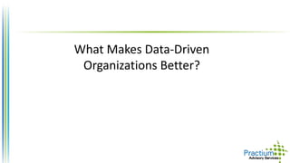 What Makes Data-Driven
Organizations Better?
 