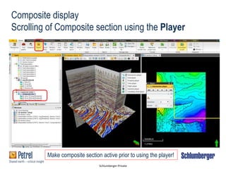 Schlumberger-Private
Composite display
Scrolling of Composite section using the Player
Make composite section active prior to using the player!
 