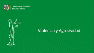 Violencia y Agresividad
 