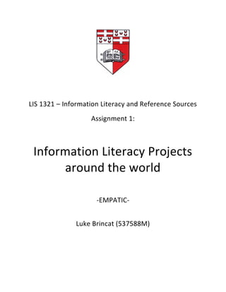 LIS 1321 – Information Literacy and Reference Sources
Assignment 1:
Information Literacy Projects
around the world
-EMPATIC-
Luke Brincat (537588M)
 