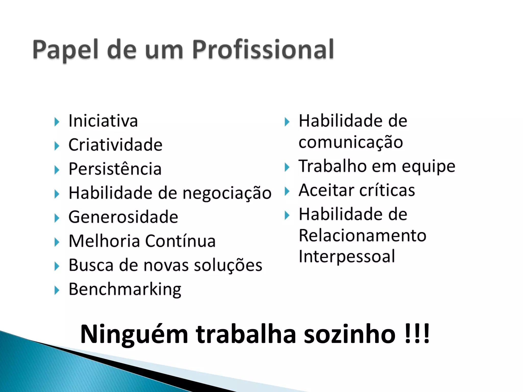 Ninguém trabalha sozinho !!!
 