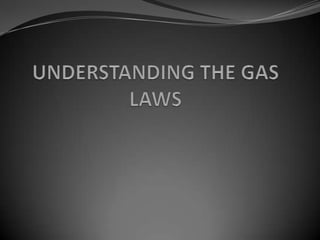 UNDERSTANDING THE GAS LAWS  