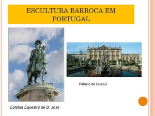 ESCULTURA BARROCA EM PORTUGAL Estátua Equestre de D. José Palácio de Queluz 