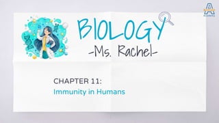BIOLOGY
-Ms. Rachel-
CHAPTER 11:
Immunity in Humans
1
 