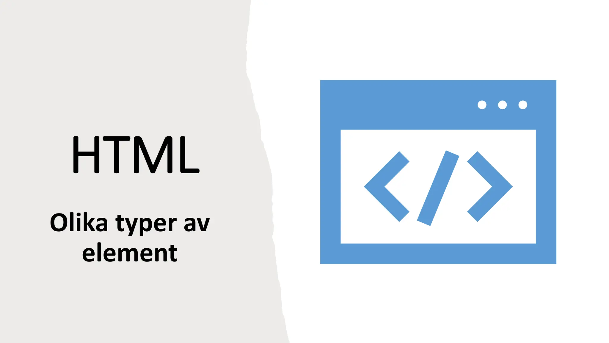HTML
Olika typer av
element
 