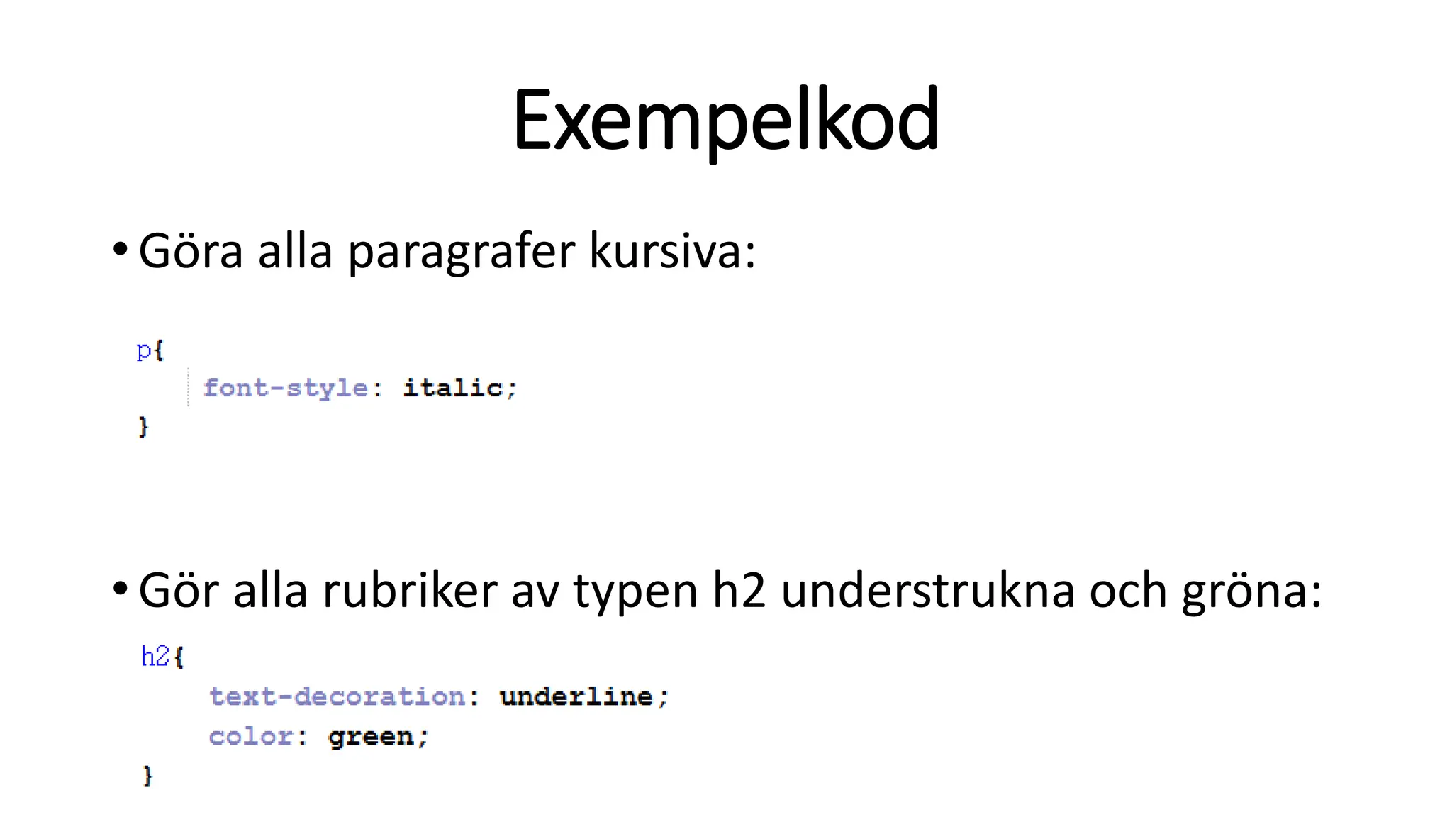 Exempelkod
•Göra alla paragrafer kursiva:
•Gör alla rubriker av typen h2 understrukna och gröna:
 
