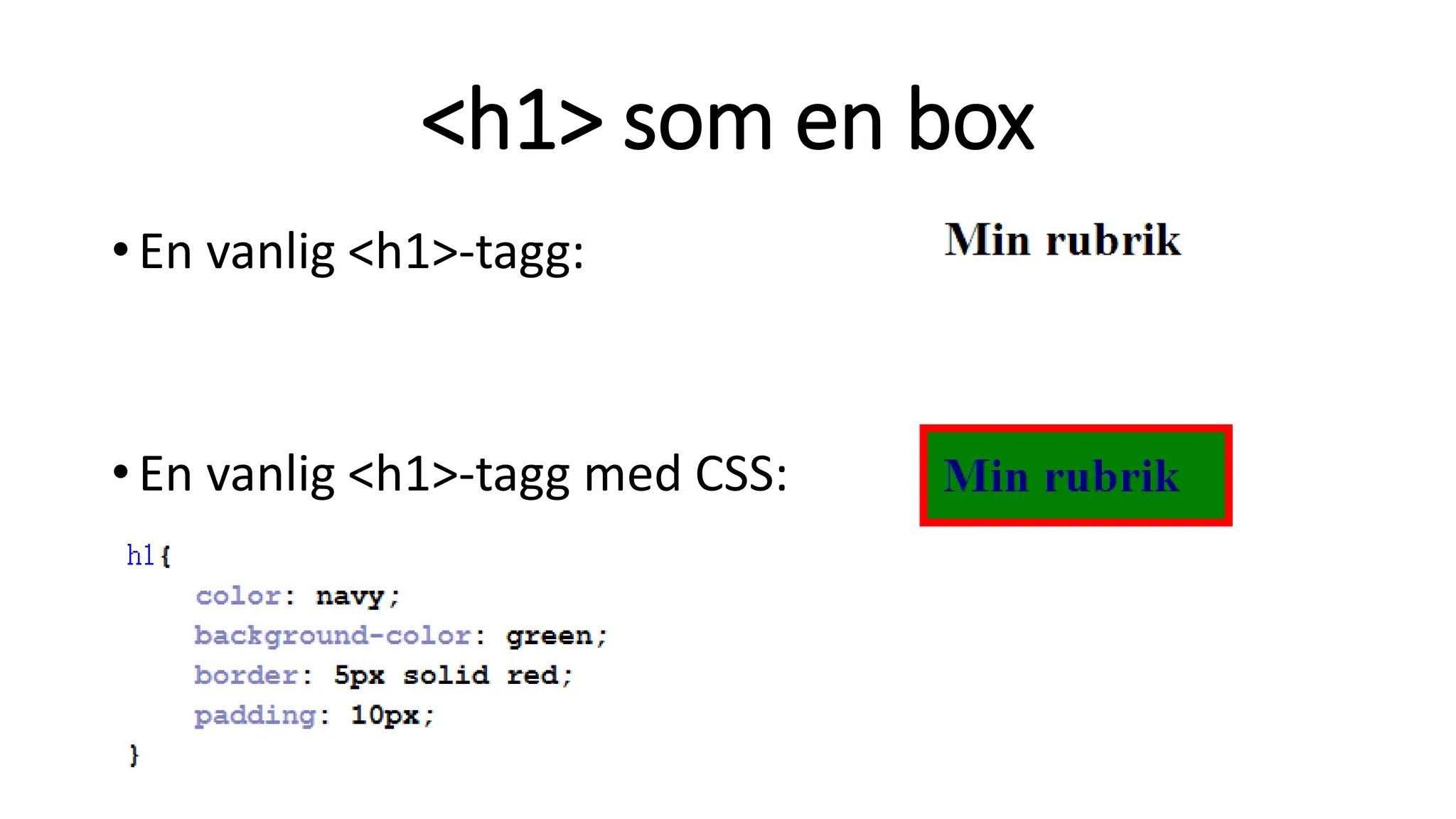 <h1> som en box
•En vanlig <h1>-tagg:
•En vanlig <h1>-tagg med CSS:
 