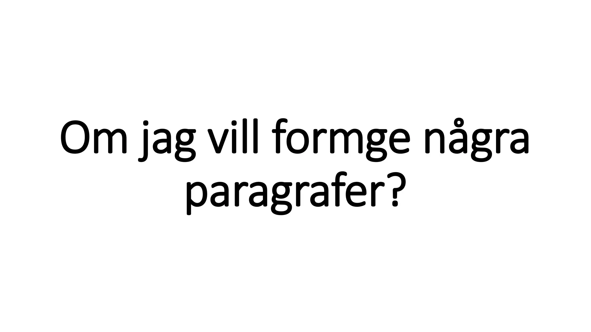 Om jag vill formge några
paragrafer?
 