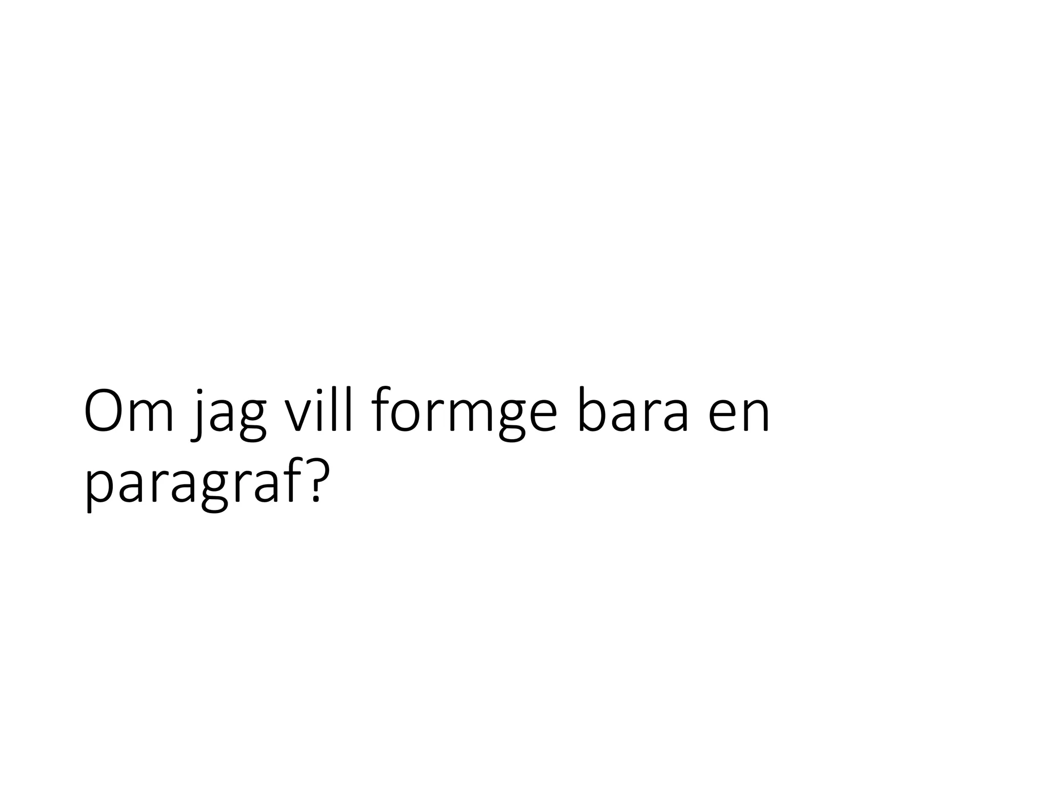 Om jag vill formge bara en
paragraf?
 