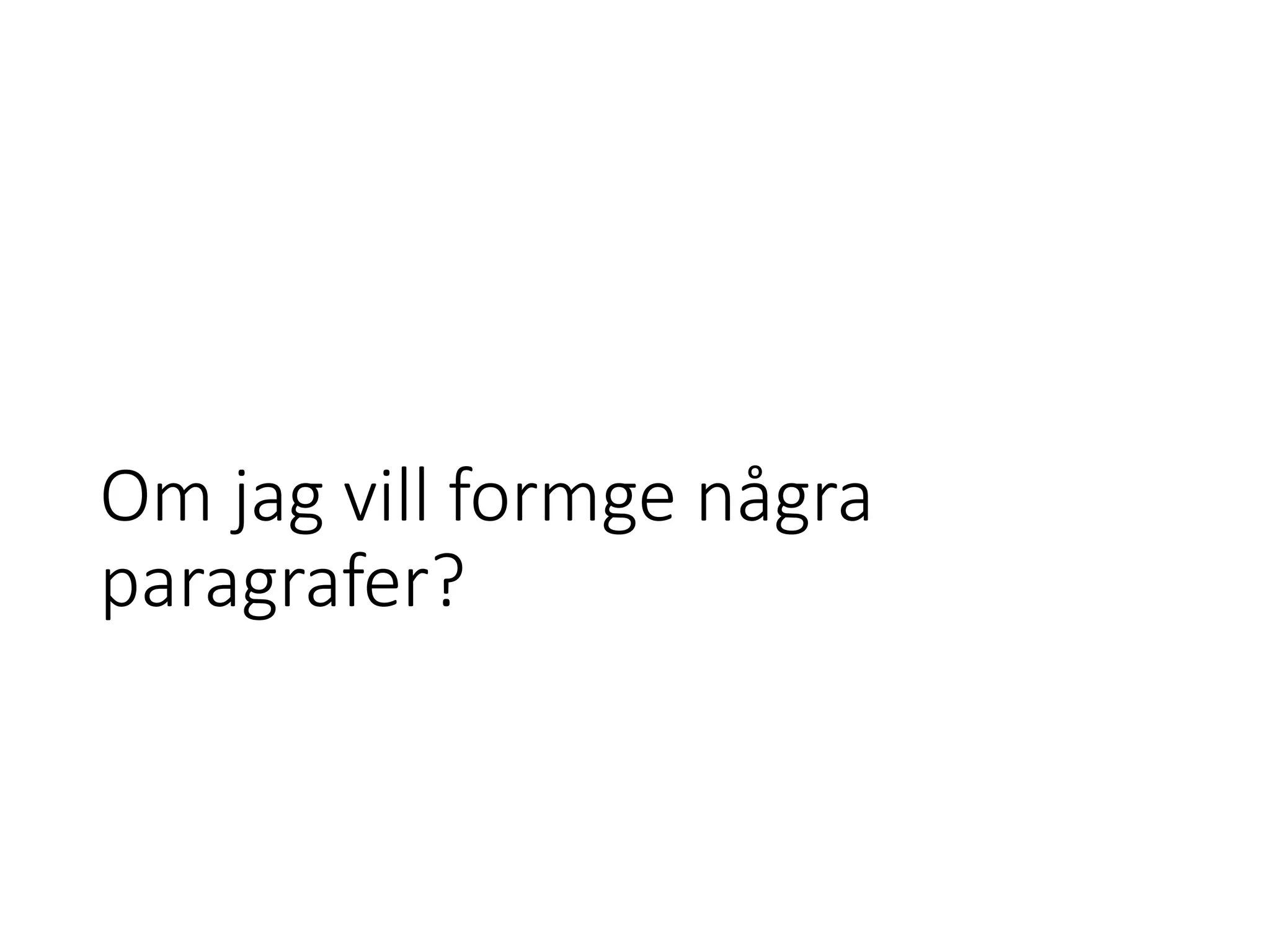 Om jag vill formge några
paragrafer?
 