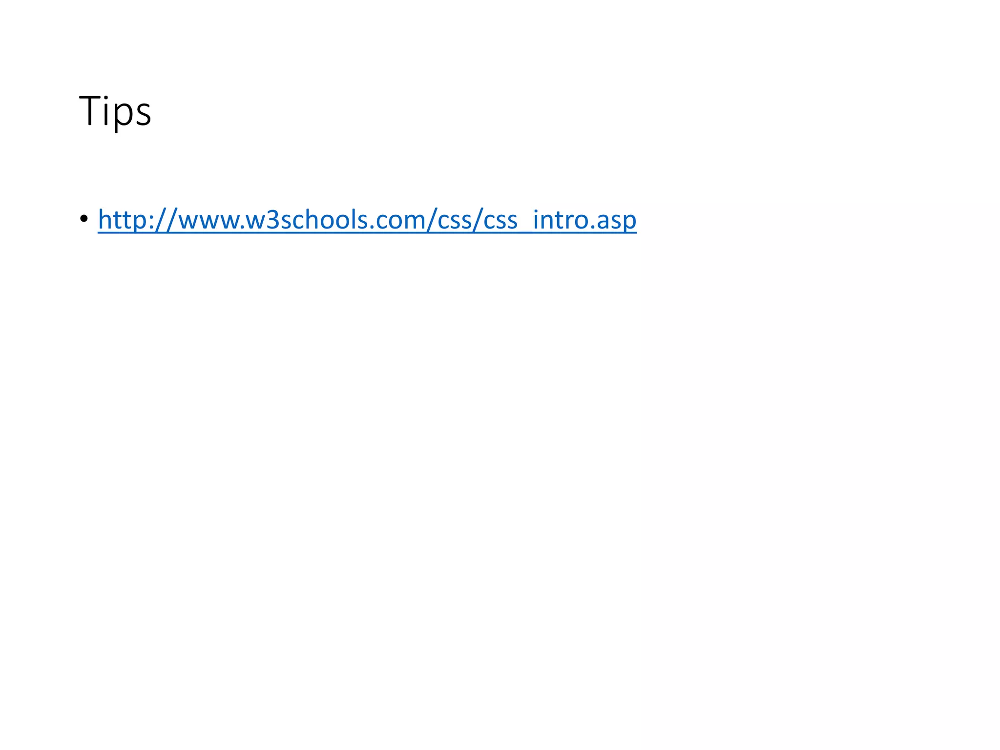 Tips
• http://www.w3schools.com/css/css_intro.asp
 