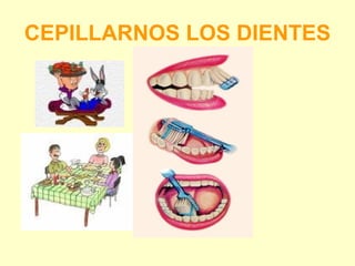 CEPILLARNOS LOS DIENTES