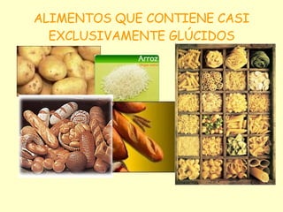 ALIMENTOS QUE CONTIENE CASI EXCLUSIVAMENTE GLÚCIDOS 