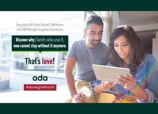 Everyday ADA helps Brands, Marketers
and CRM Manager to grow businesses.
DiscoverwhyClients who use it,
nowcannotstaywithoutitanymore.
That's love!
#alovelyplatform
 