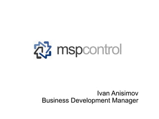 Ivan Anisimov
Business Development Manager
mspcontrol
 