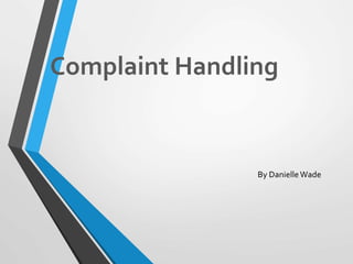 Complaint Handling
By DanielleWade
 