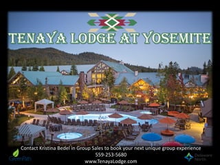 Contact Kristina Bedel in Group Sales to book your next unique group experience
559-253-5680
www.TenayaLodge.com
Tenaya Lodge at Yosemite
 