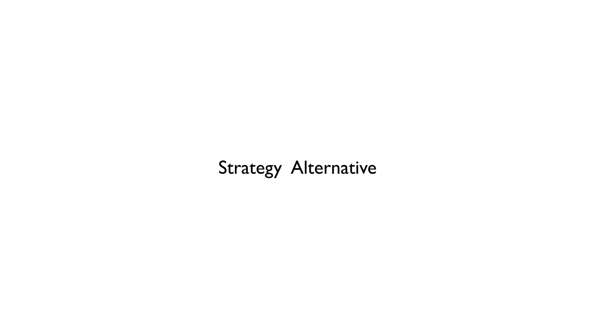 Strategy Alternative
 