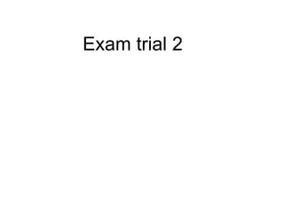 Exam trial 2
 