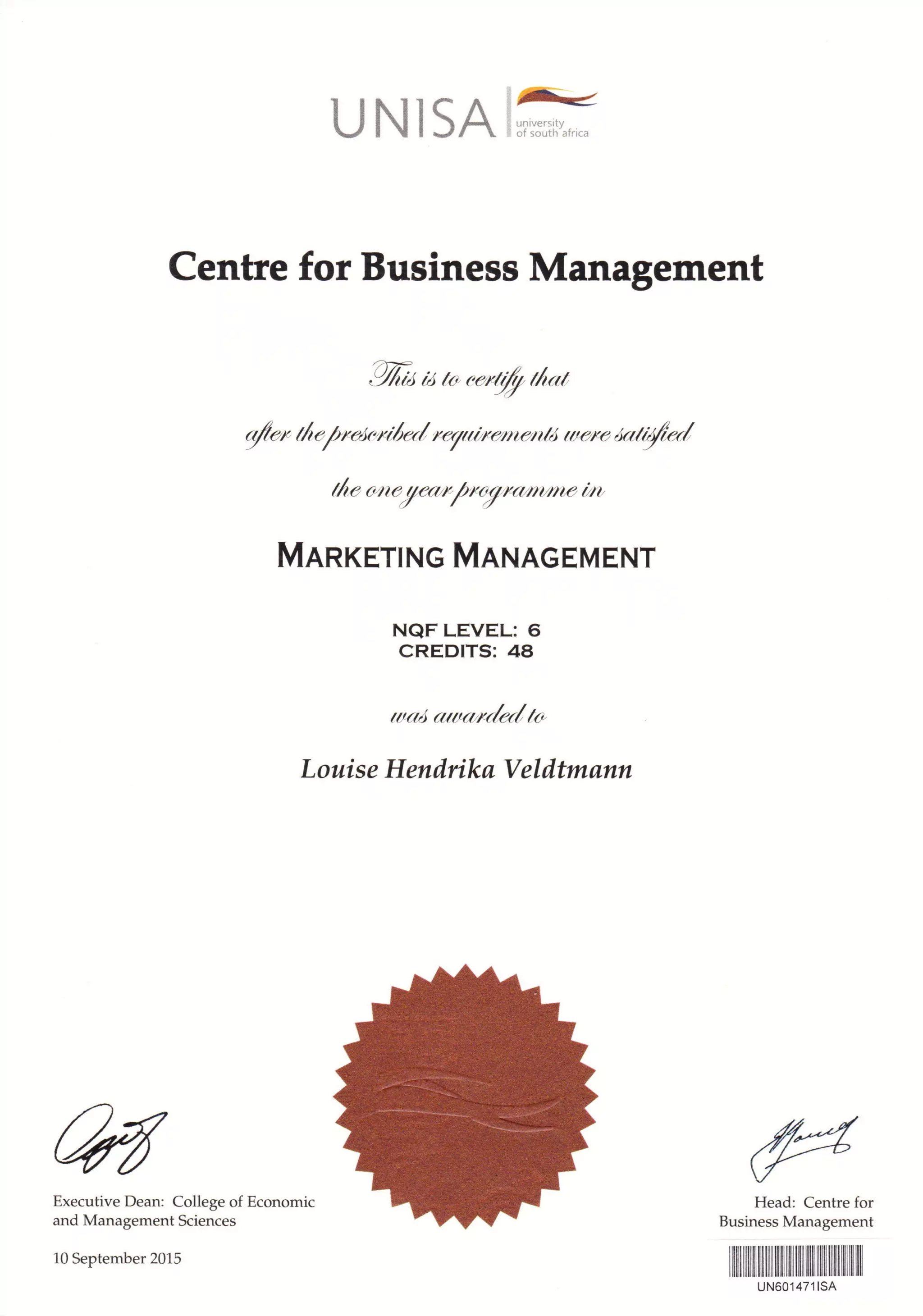 UNISA$ffi
Centre for Business Management
i%a i7 7* *,rqf, ila.r
qfu" reFt(t/re,?/?,e,?t/ ale,re Jatilfed
tLe an erl.ear/ r%r,rrummn irn
MnnrETrNG MnnnGEMENT
NQF LEVEL: 6
CREDITS: 48
utaL cuaztr-c.1.a/ to
L ouis e H endrika Vel dtmann
Head: Centre for
Business Management
iltlllililillillililllillllillllilllillililllililfl lllil
Executive Dean: College of Economic
and Management Sciences
10 September 2015
uN601471lSA