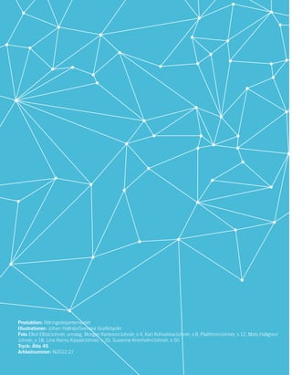 Produktion: Näringsdepartementet
Illustrationer: Johan Hallnäs/Svenska Grafikbyrån
Foto Elliot Elliot/Johnér, omslag, Morgan Karlsson/Johnér, s 4, Kari Kohvakka/Johnér, s 8, Plattform/Johnér, s 12, Mats Hallgren/
Johnér, s 18, Lina Karna Kippel/Johnér, s 20, Susanne Kronholm/Johnér, s 50
Tryck: Åtta 45
Artikelnummer: N2012.27
 