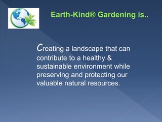 Earth-Kind 20 Min Presentation - EK Gardening | PPTX