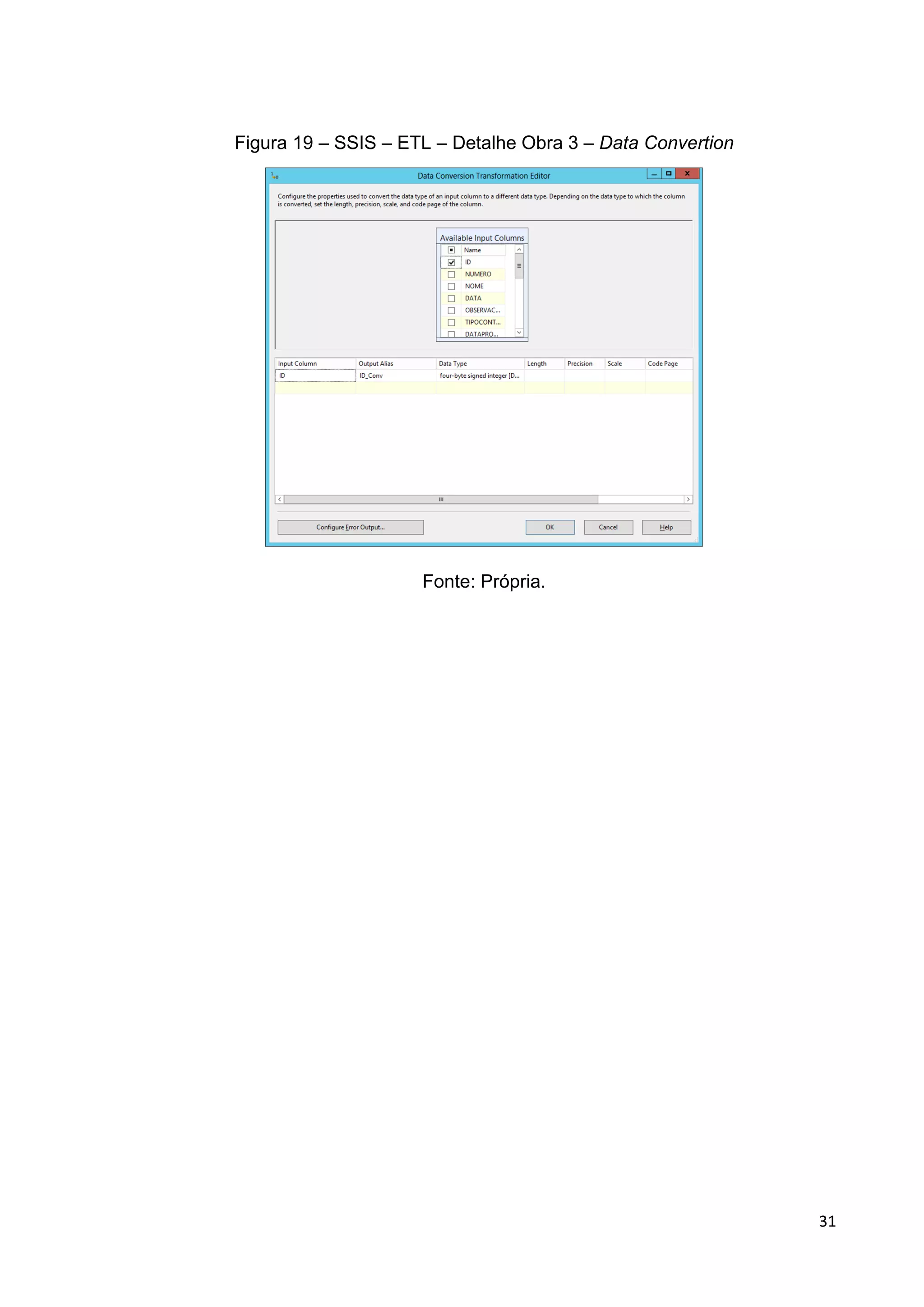 31
Figura 19 – SSIS – ETL – Detalhe Obra 3 – Data Convertion
Fonte: Própria.
 