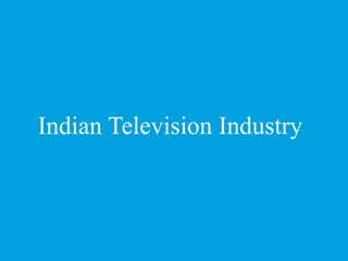 Indian Television Industry
 
