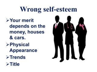 Wrong self-esteem
Your merit
depends on the
money, houses
& cars.
Physical
Appearance
Trends
Title
 