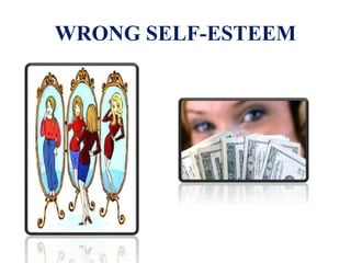 WRONG SELF-ESTEEM
 