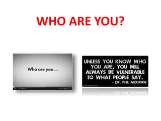 WHO ARE YOU?
 