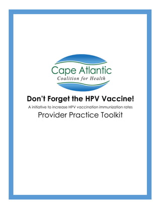 Don’t Forget the HPV Vaccine!
A initiative to increase HPV vaccination immunization rates
Provider Practice Toolkit
 