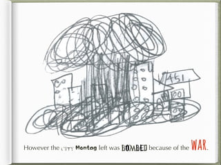 However the city Montag left was BOMBED because of the war.
 