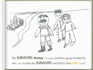 The survivors: Montag, Granger and their group headed for
the city to help the survivors and build their new world.
 