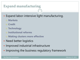 Expand manufacturing
February 23, 2016The Planning Commission
11
 Expand labor-intensive light manufacturing.
 Markets
...