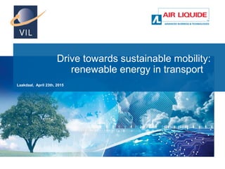 Drive towards sustainable mobility:
renewable energy in transport
Laakdaal, April 23th, 2015
 