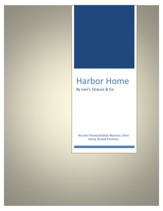 Harbor Home
By Levi’s Strauss & Co.
Ricardo Thomas,Nathaly Martinez, Dilon
Seeraj, Ronald Perdomo,
 