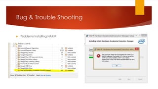 Bug & Trouble Shooting
 Problems Installing HAXM
 